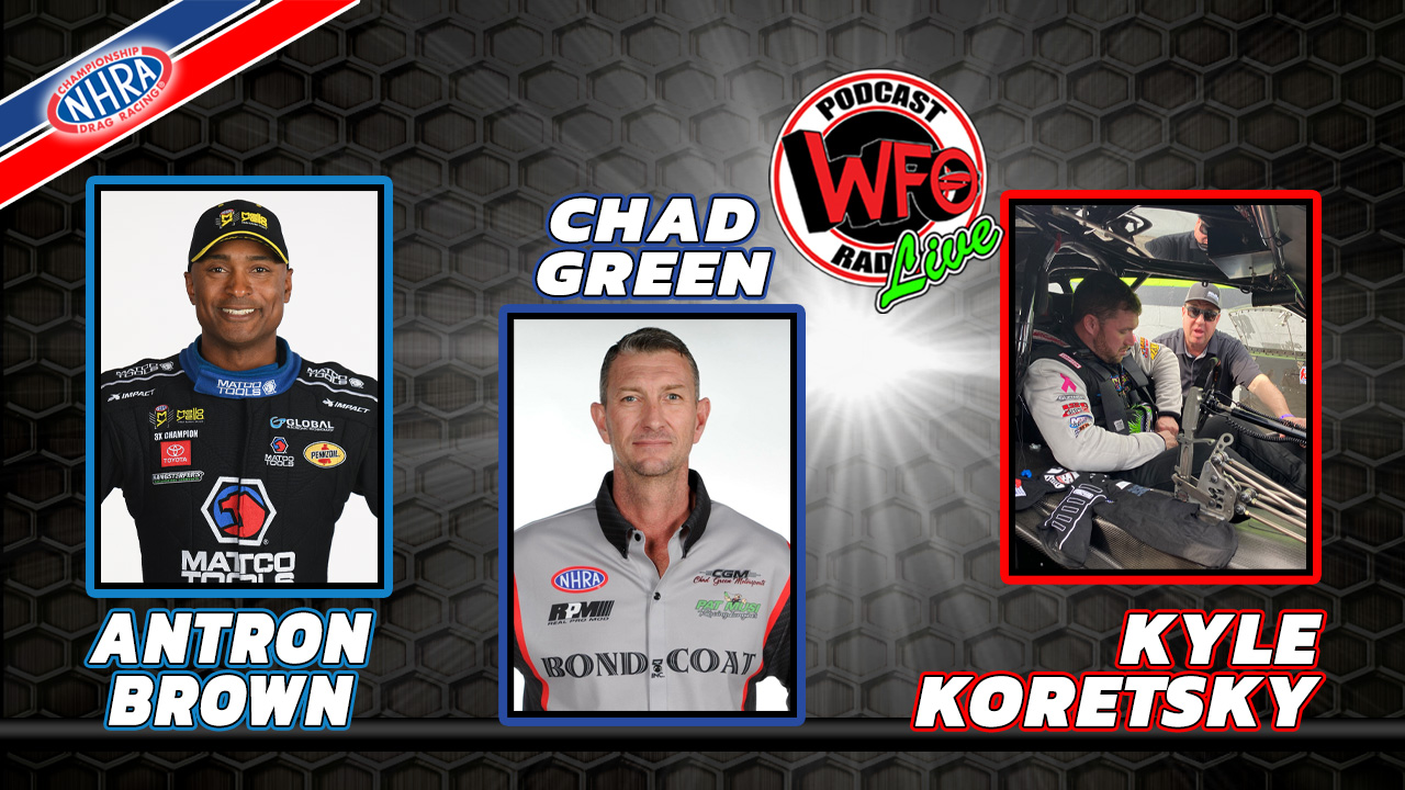 WFO Radio Motorsports Podcast NHRA Podcast Antron Brown, Chad Green ...